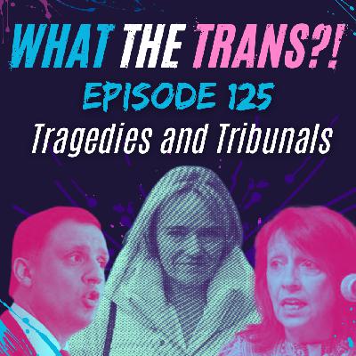 EP125 - Tragedies & Tribunals