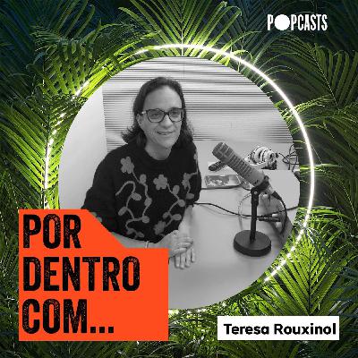 T3 - 41 - Por Dentro Com... Teresa Rouxinol