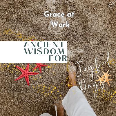 July 14 - Sanctuary Worship - Ancient Wisdom for Joyful Days: "Grace at Work"
