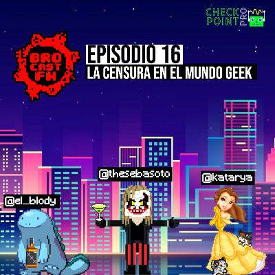Brocast FM #16 - Censura en el Mundo Geek