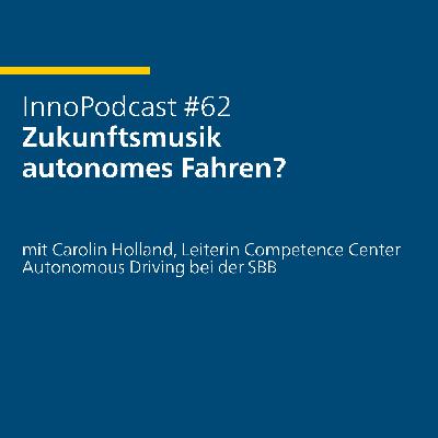#62 Zukunftsmusik autonomes Fahren? – mit Carolin Holland, Leiterin Competence Center Autonomous Driving bei der SBB