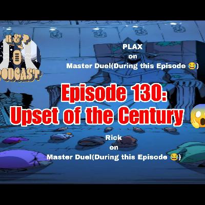 EP 130: Upset of the Century!