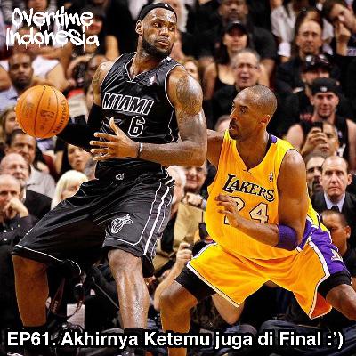 E61: Akhirnya Ketemu juga Heat Lakers di Final :’)