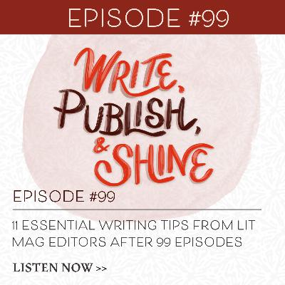 #99  Eleven Essential Writing Tips From Lit Mag Editors After 99 episodes