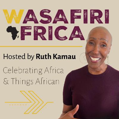 Wasafiri Africa: A Podcast from Ruth Kamau