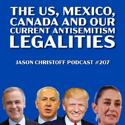 Podcast #207 - Jason Christoff - The US, Mexico, Canada and Our Antisemitism Legalities
