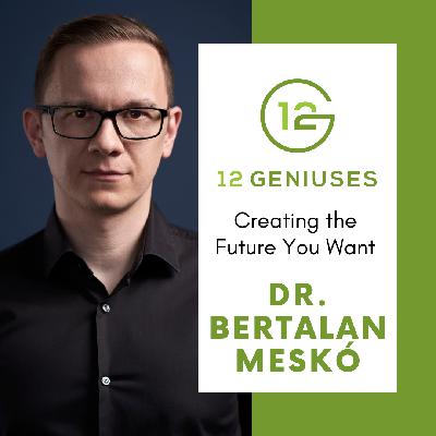Dr. Bertalan Meskó | Creating the Future You Want