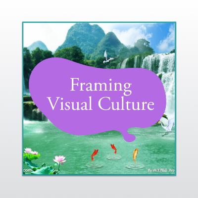 What is Framing Visual Culture? What is Framing Visual Culture?