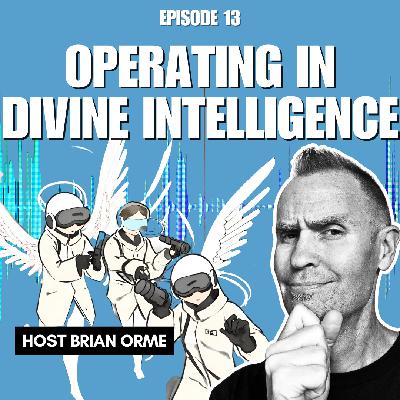 Episode 13- Operating in Divine Intelligence