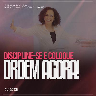Discipline-se e coloque ordem agora!