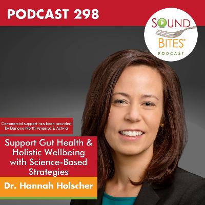 298: Support Gut Health & Holistic Wellbeing with Science-Based Strategies – Dr. Hannah Holscher