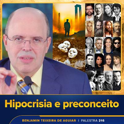 Palestra 216 – Hipocrisia e preconceito, injustiça e maldade em toda parte – e a urgência do combate pelo Bem Comum