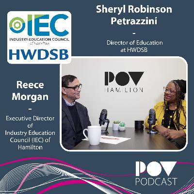 Ep. 46 - Reece Morgan, Executive Director, the Industry Education Council of Hamilton (IEC) and Sheryl Robinson Petrazzini, Director of Education, Hamilton Wentworth District School Board (HWDSB)