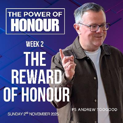 The reward of Honour  - Ps Andrew Toogood - 02.11.25