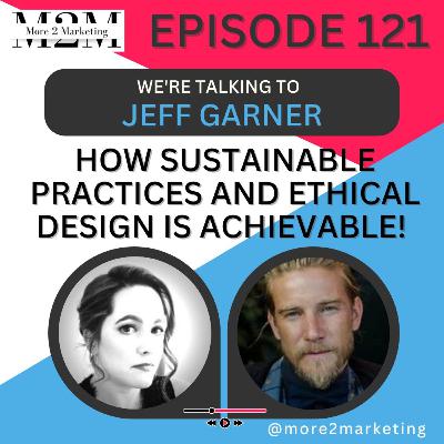 Sustainable practices and ethical design is achievable! How? with Jeff Garner
