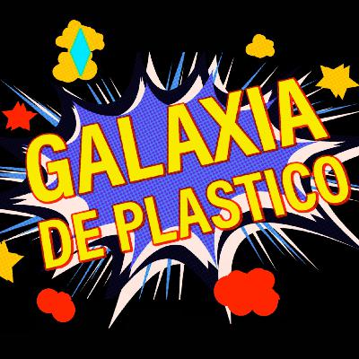 REGRESA GALAXIA DE PLASTICO! REGRESA GALAXIA DE PLASTICO!