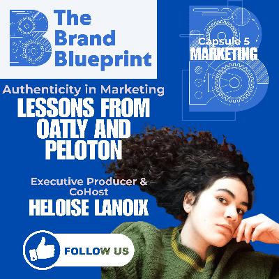 The Brand Blueprint - Authenticity in Marketing: Lessons from Oatly and Peloton