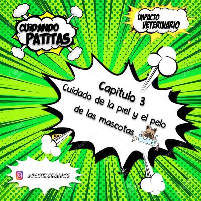 Capítulo 3. Cuidando Patitas. Cuidado de la piel y el pelo de las mascotas.