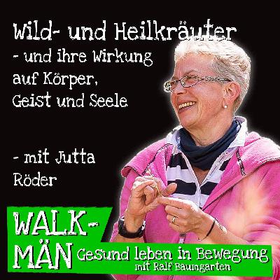 Wild- und Heilkräuter und ihre Wirkung auf Körper, Geist und Seele – mit Jutta Röder