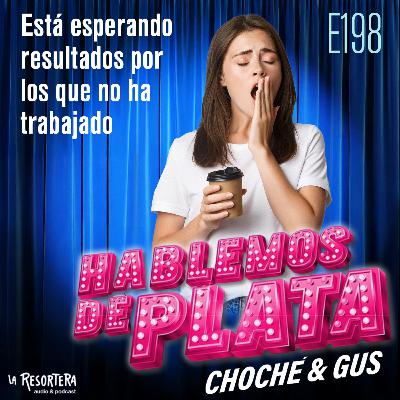 E198 ¿Está esperando resultados por los que no ha trabajado?
