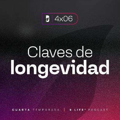 Claves de longevidad - B Life Podcast [T4 - EP6]