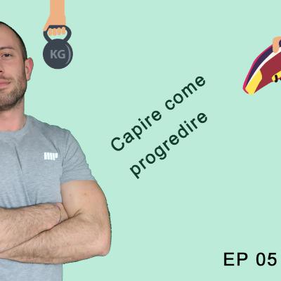 EP 05 Capire come progredire