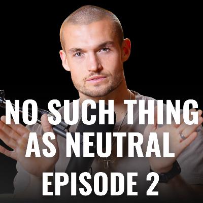 No Such Things As Neutral | Episode 2 No Such Things As Neutral | Episode 2