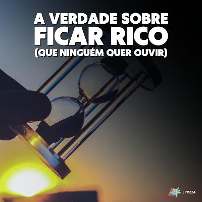 A Verdade Sobre Ficar Rico (Que Ninguém Quer Ouvir)