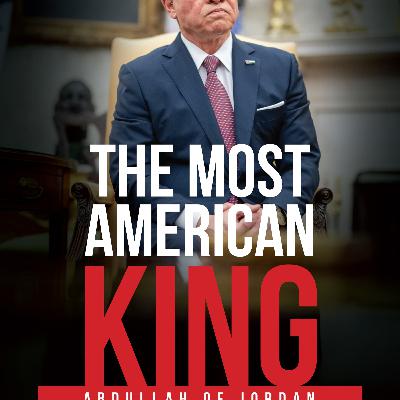 The Most American King: Abdullah of Jordan