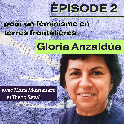 Gloria Anzaldúa : pour un féminisme en terres frontalières Gloria Anzaldúa : pour un féminisme en terres frontalières
