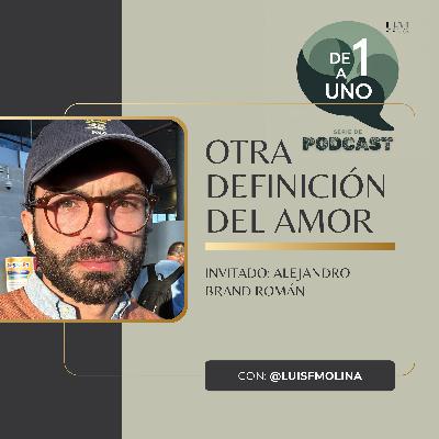 De 1 a Uno | Episodio 1 - Otra definición del amor: Volver a decirlo con Alejandro Brand Román