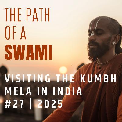 Ep. 27 Visiting the Sacred Kumbh Mela in India Ep. 27 Visiting the Sacred Kumbh Mela in India