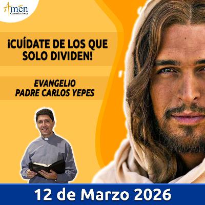 Evangelio De Hoy - 12 Marzo 2026 - Padre Carlos Yepes - Amen Comunicaciones Evangelio De Hoy - 12 Marzo 2026 - Padre Carlos Yepes - Amen Comunicaciones