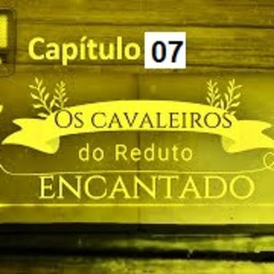 7º Capítulo - Os Cavaleiros do Reduto Encantado