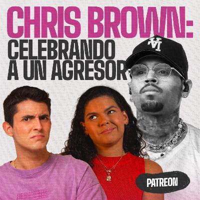 ¿Ser fan de Chris Brown es apoyar la violencia? | EP 359