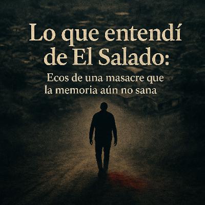 Lo que entendí de El Salado: Ecos de una masacre que la memoria aún no sana