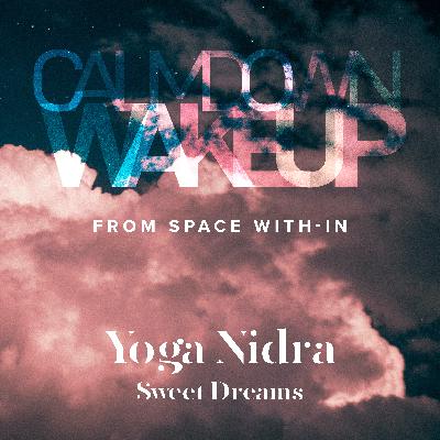 Calm Down, Wake Up (episode 15) Yoga Nidra: Sweet Dreams