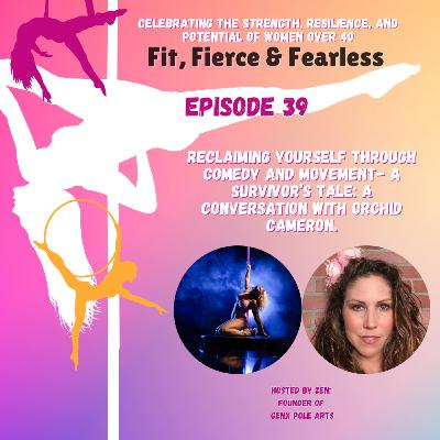 Episode 39: Reclaiming yourself through comedy and movement- a survivor’s tale: A Conversation with Orchid Cameron.