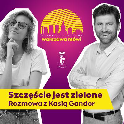 Szczęście jest zielone. Rozmowa z Kasią Gandor.