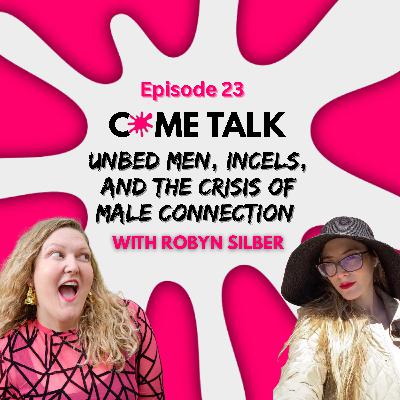 Unbed Men, Incels, and the Crisis of Male Connection with Robyn Silber