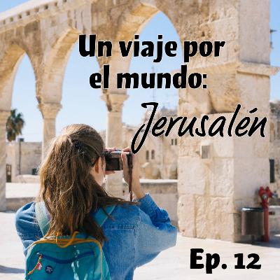 Un viaje por el mundo: Jerusalén.