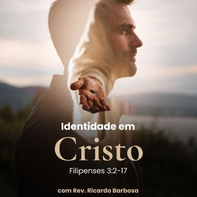 Identidade em Cristo - Rev. Ricardo Barbosa