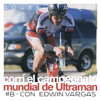 Ep 8 - Corrí el mundial de Ultraman - Edwin Vargas Ep 8 - Corrí el mundial de Ultraman - Edwin Vargas