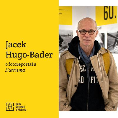 Ostrzej widzieć | Jacek Hugo-Bader o fotoreportażu „Harrisma”