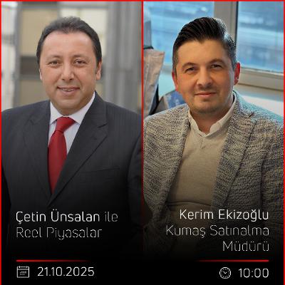 Kerim Ekizoğlu - Çetin Ünsalan ile Reel Piyasalar