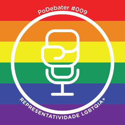 PODEBATER#009 - Representatividade LGBTQIA+ PODEBATER#009 - Representatividade LGBTQIA+