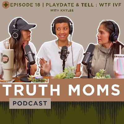 Episode 18 | Playdate & Tell: WTF IVF with Kaylee Episode 18 | Playdate & Tell: WTF IVF with Kaylee