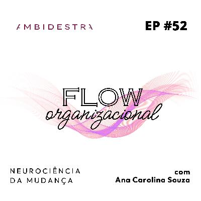 #52 - FLOW ORGANIZACIONAL: Neurociência da Mudança