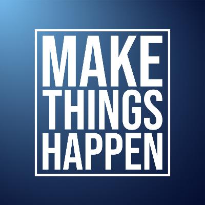 Make Things Happen Make Things Happen