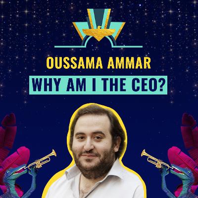 #30: Why am I the CEO by Oussama Ammar, Co-founder at The Family